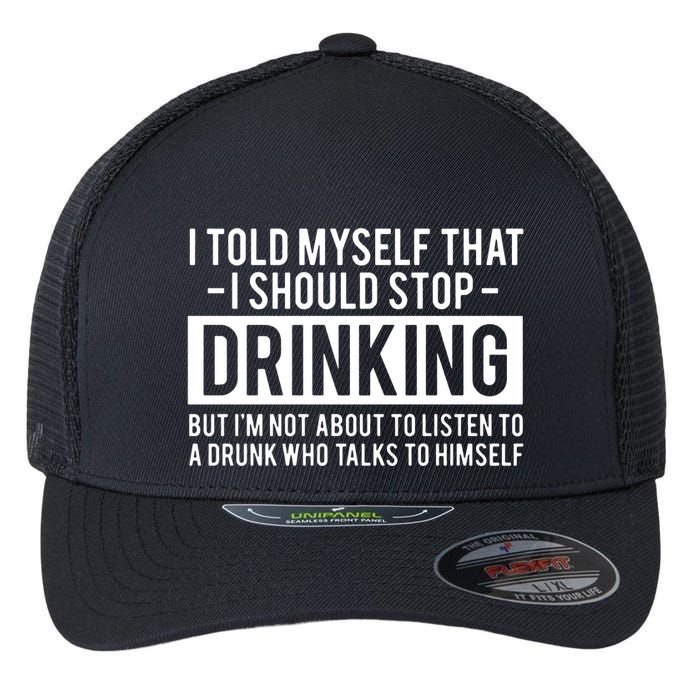 I Told Myself I Should Stop Drinking Flexfit Unipanel Trucker Cap