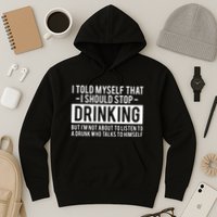 I Told Myself I Should Stop Drinking Hoodie