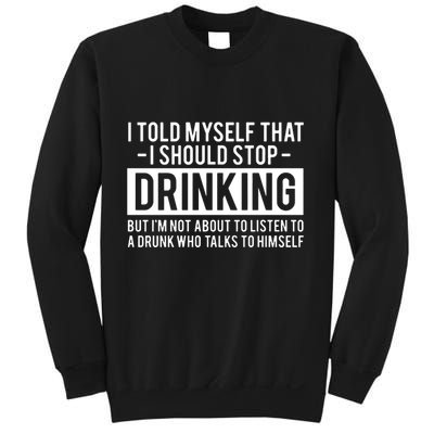 I Told Myself I Should Stop Drinking Sweatshirt