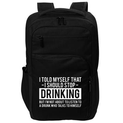 I Told Myself I Should Stop Drinking Impact Tech Backpack