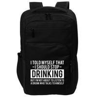 I Told Myself I Should Stop Drinking Impact Tech Backpack