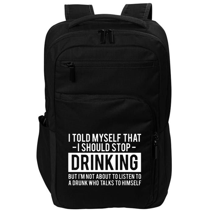 I Told Myself I Should Stop Drinking Impact Tech Backpack