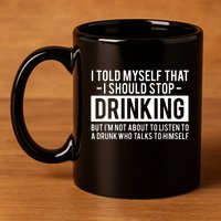 I Told Myself I Should Stop Drinking 11oz C Handle Ceramic Mug