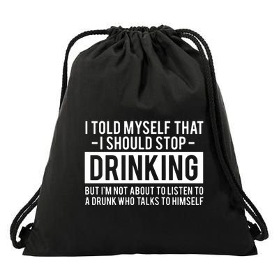 I Told Myself I Should Stop Drinking Drawstring Bag
