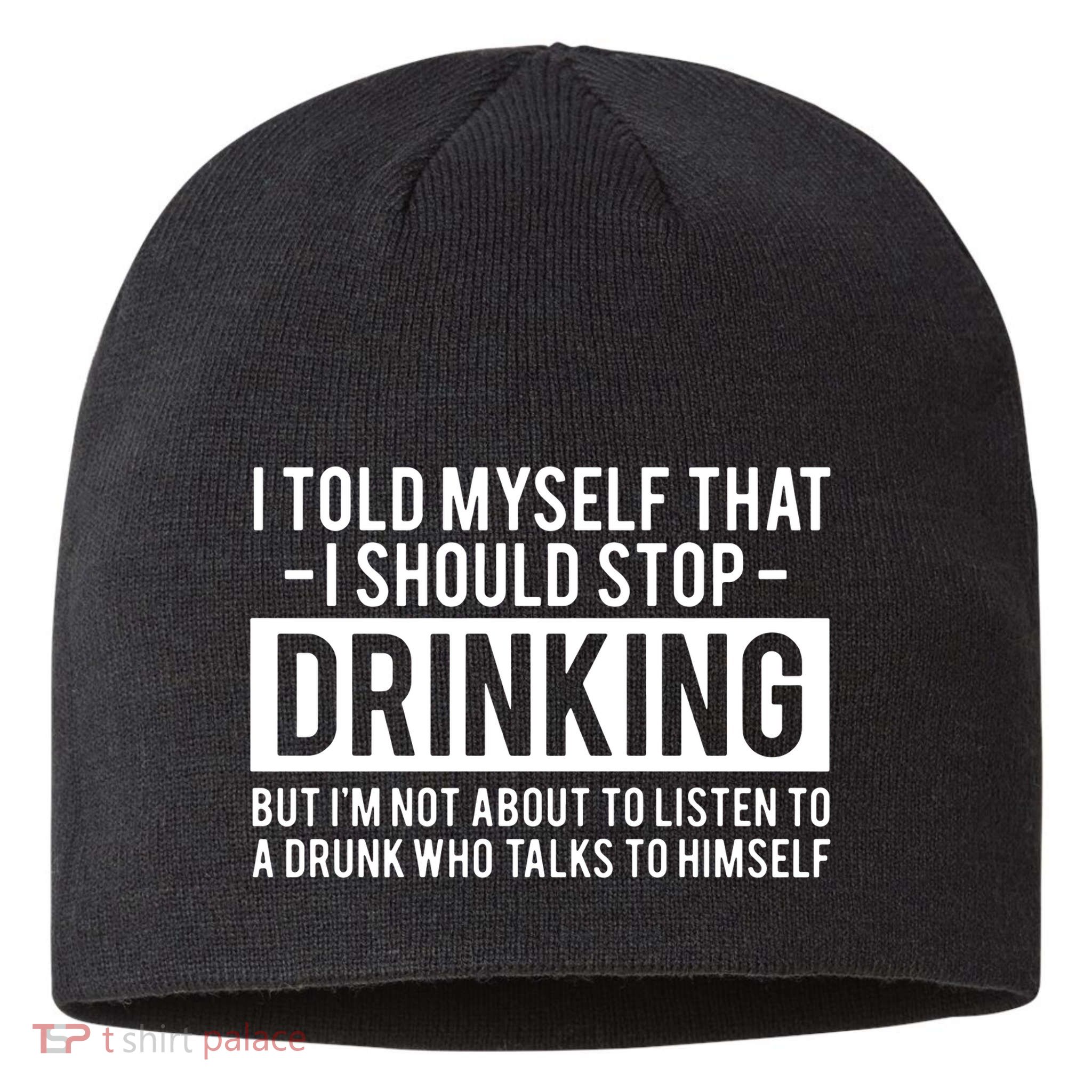I Told Myself I Should Stop Drinking Sustainable Beanie