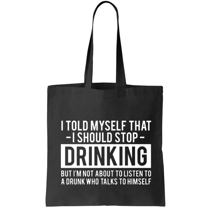 I Told Myself I Should Stop Drinking Bag