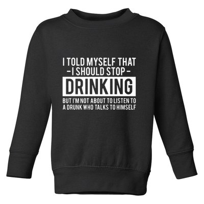 I Told Myself I Should Stop Drinking Toddler Sweatshirt