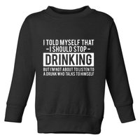 I Told Myself I Should Stop Drinking Toddler Sweatshirt