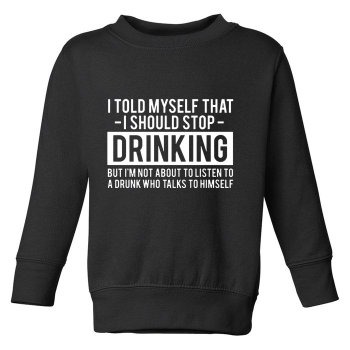 I Told Myself I Should Stop Drinking Toddler Sweatshirt