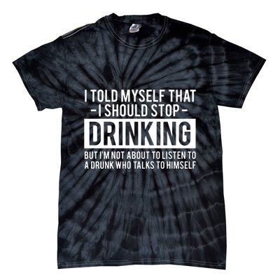 I Told Myself I Should Stop Drinking Tie-Dye T-Shirt