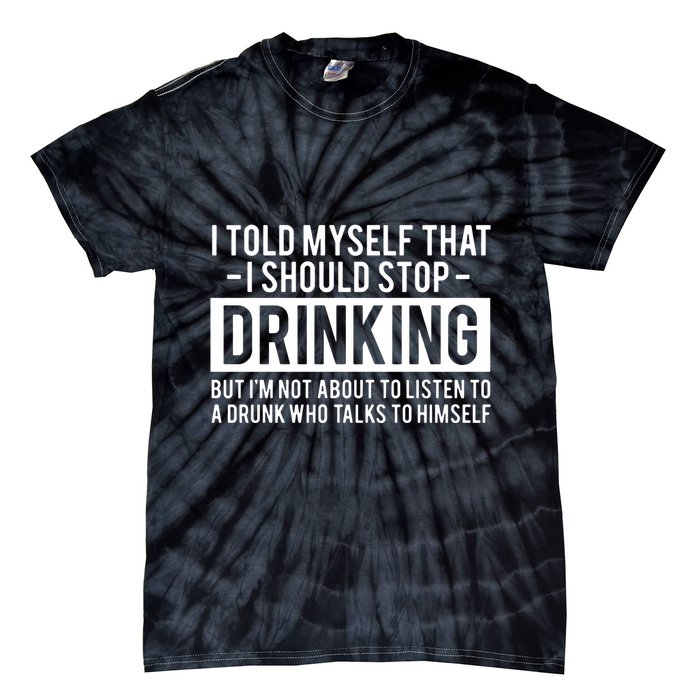 I Told Myself I Should Stop Drinking Tie-Dye T-Shirt