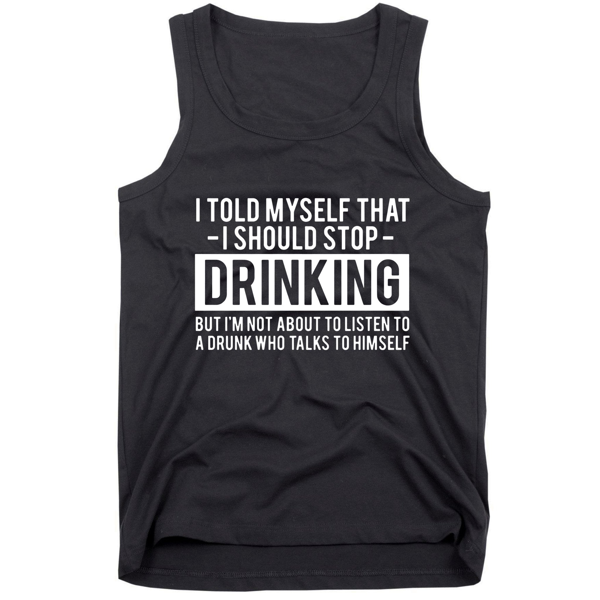 I Told Myself I Should Stop Drinking Tank Top