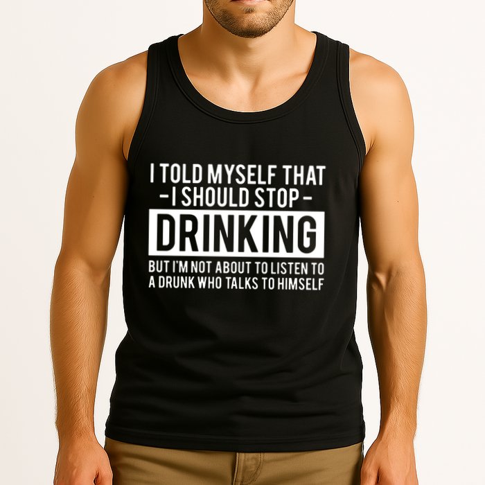 I Told Myself I Should Stop Drinking Tank Top