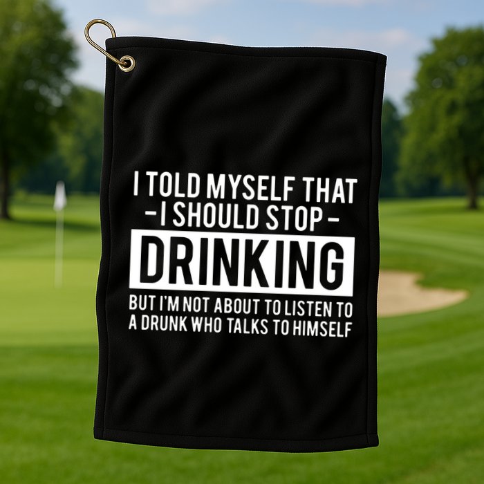 I Told Myself I Should Stop Drinking Golf Towel