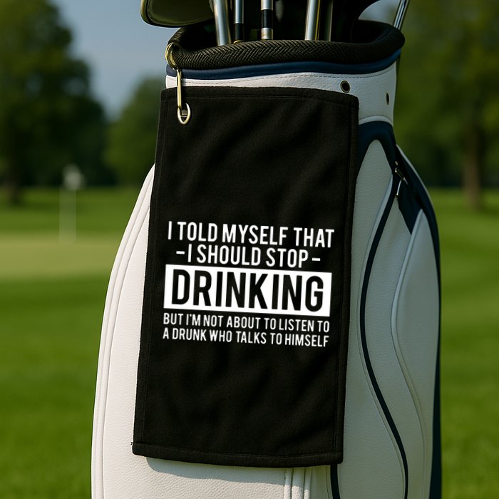 I Told Myself I Should Stop Drinking Golf Towel