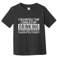 I Told Myself I Should Stop Drinking Toddler T-Shirt