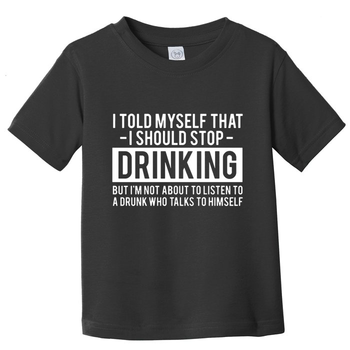 I Told Myself I Should Stop Drinking Toddler T-Shirt