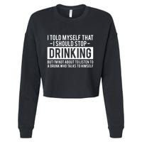 I Told Myself I Should Stop Drinking Cropped Pullover Crew