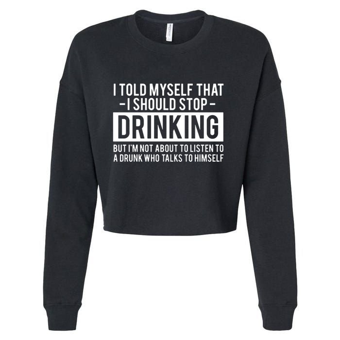 I Told Myself I Should Stop Drinking Cropped Pullover Crew