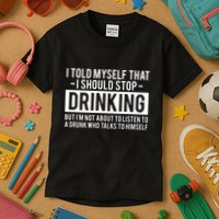 I Told Myself I Should Stop Drinking Kids T-Shirt