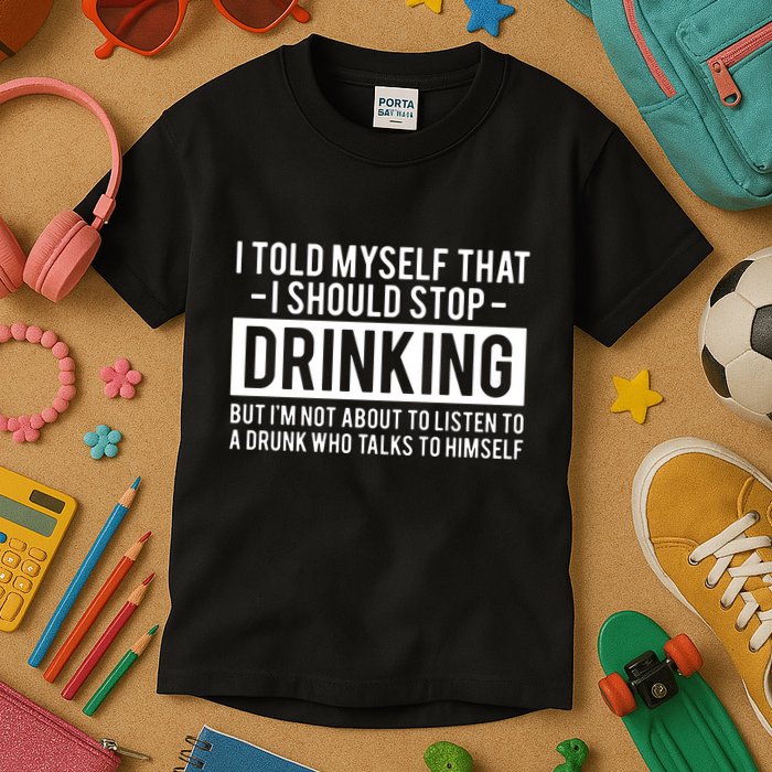 I Told Myself I Should Stop Drinking Kids T-Shirt