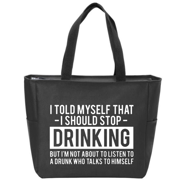 I Told Myself I Should Stop Drinking Zip Tote Bag