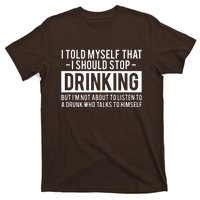 I Told Myself I Should Stop Drinking T-Shirt