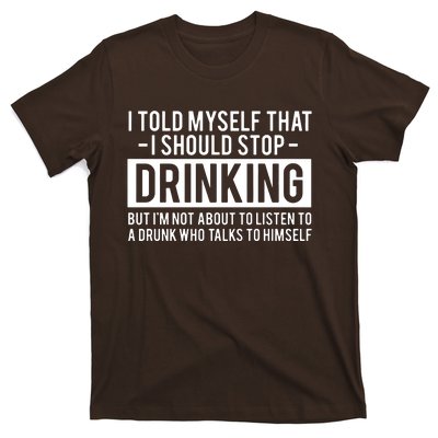 I Told Myself I Should Stop Drinking T-Shirt