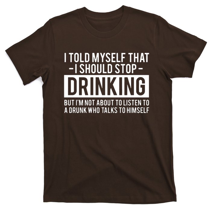 I Told Myself I Should Stop Drinking T-Shirt