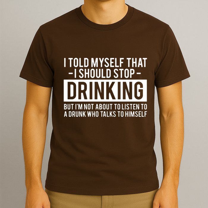 I Told Myself I Should Stop Drinking T-Shirt