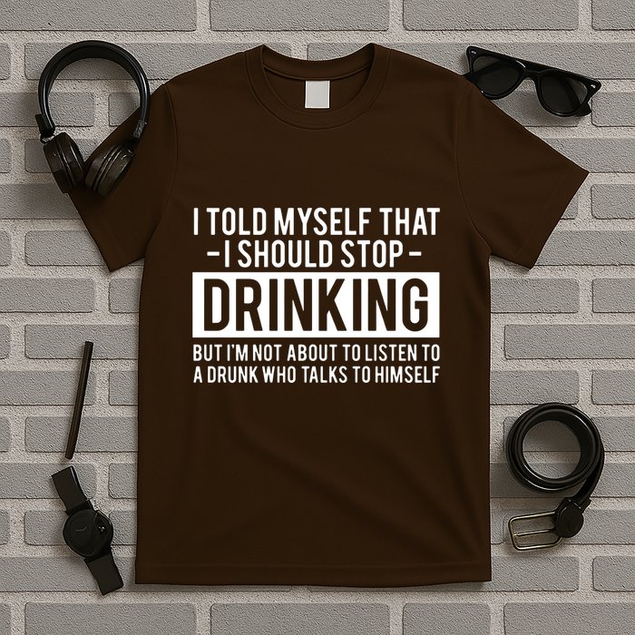 I Told Myself I Should Stop Drinking T-Shirt