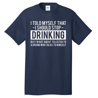 I Told Myself I Should Stop Drinking Tall T-Shirt