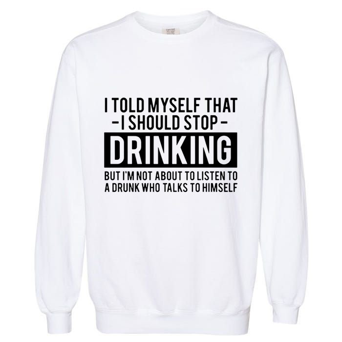 I Told Myself I Should Stop Drinking Garment-Dyed Sweatshirt