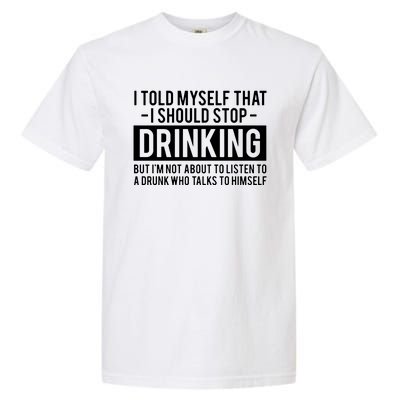 I Told Myself I Should Stop Drinking Garment-Dyed Heavyweight T-Shirt