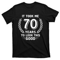 It Took Me 70 Years To Look This Good 70th Birthday T-Shirt