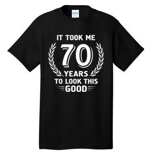 It Took Me 70 Years To Look This Good 70th Birthday Tall T-Shirt