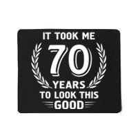 It Took Me 70 Years To Look This Good 70th Birthday Mousepad