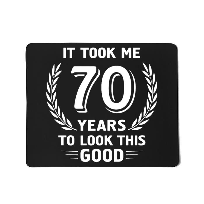 It Took Me 70 Years To Look This Good 70th Birthday Mousepad