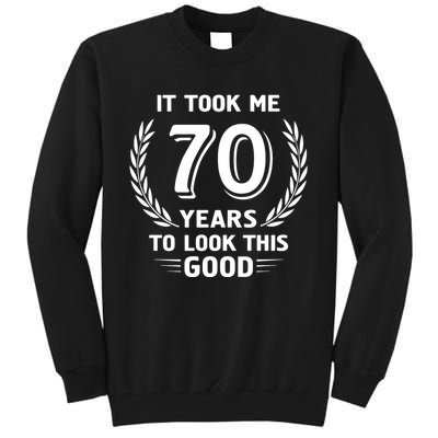 It Took Me 70 Years To Look This Good 70th Birthday Tall Sweatshirt