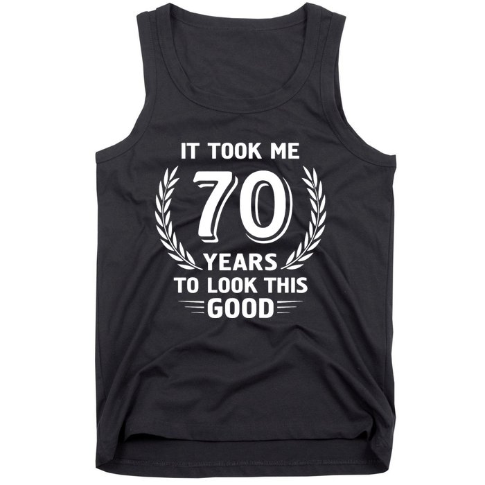 It Took Me 70 Years To Look This Good 70th Birthday Tank Top