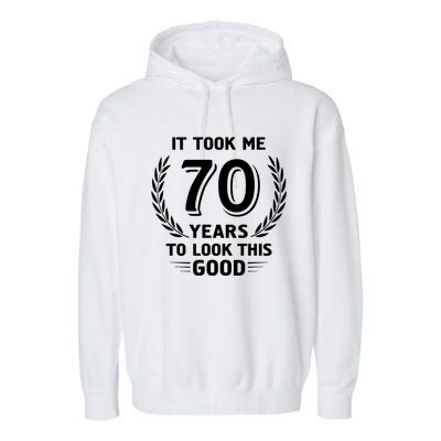 It Took Me 70 Years To Look This Good 70th Birthday Garment-Dyed Fleece Hoodie