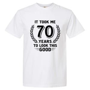 It Took Me 70 Years To Look This Good 70th Birthday Garment-Dyed Heavyweight T-Shirt