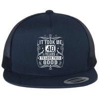 It Took Me 40 Years To Look This Good 40 Years Old Birthday Flat Bill Trucker Hat