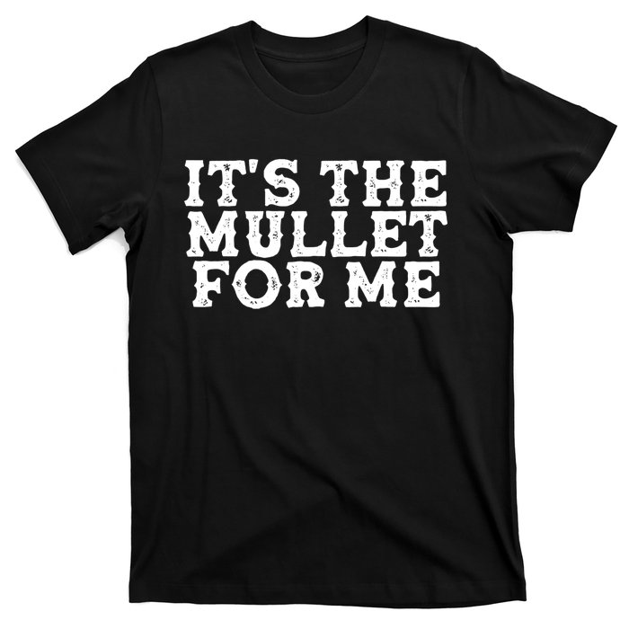 It's The Mullet For Me Funny T-Shirt