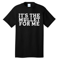 It's The Mullet For Me Funny Tall T-Shirt