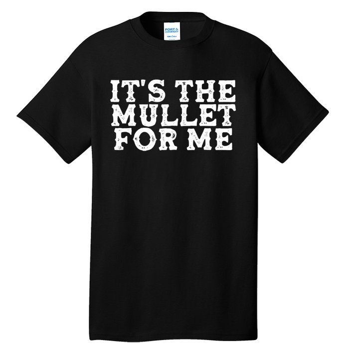 It's The Mullet For Me Funny Tall T-Shirt