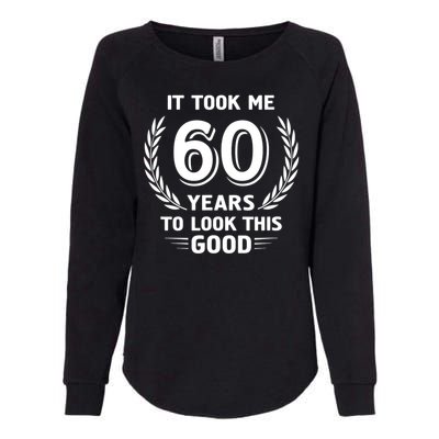 It Took Me 60 Years To Look This Good 60th Birthday Womens California Wash Sweatshirt