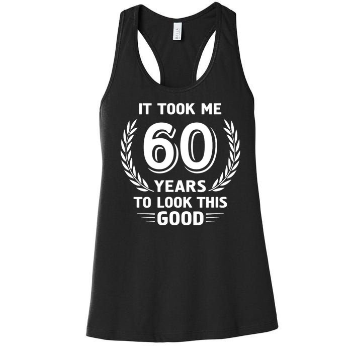 It Took Me 60 Years To Look This Good 60th Birthday Women's Racerback Tank