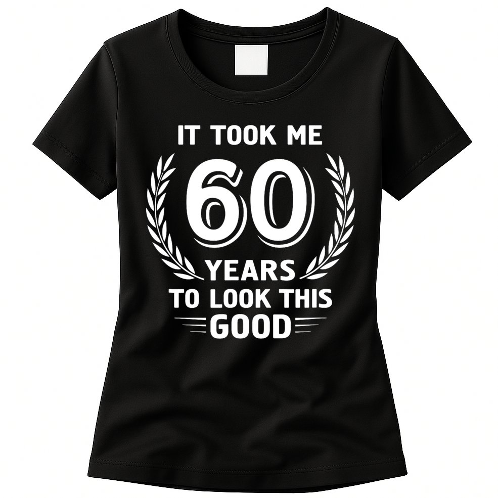 It Took Me 60 Years To Look This Good 60th Birthday Womens T-Shirt