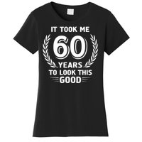 It Took Me 60 Years To Look This Good 60th Birthday Women's T-Shirt